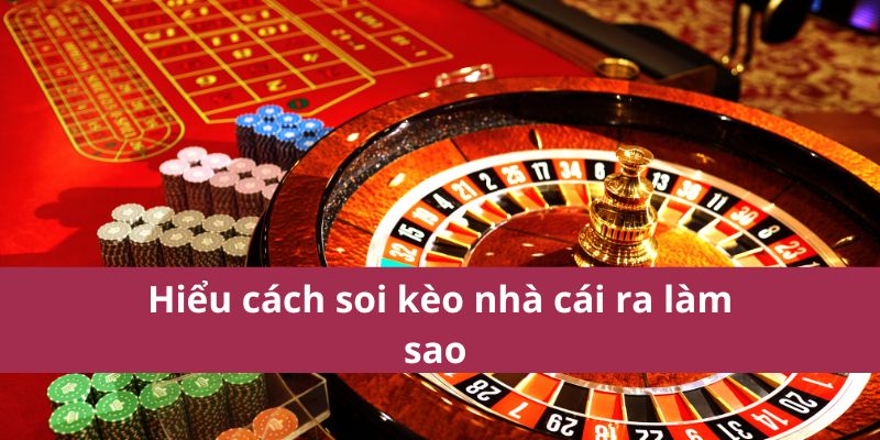 Cách Soi Kèo Nhà Cái: Những Yếu Tố Quan Trọng Cần Biết 3 Hiểu cách soi kèo nhà cái ra làm sao