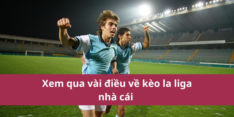 Xem qua vài điều về kèo la liga nhà cái 